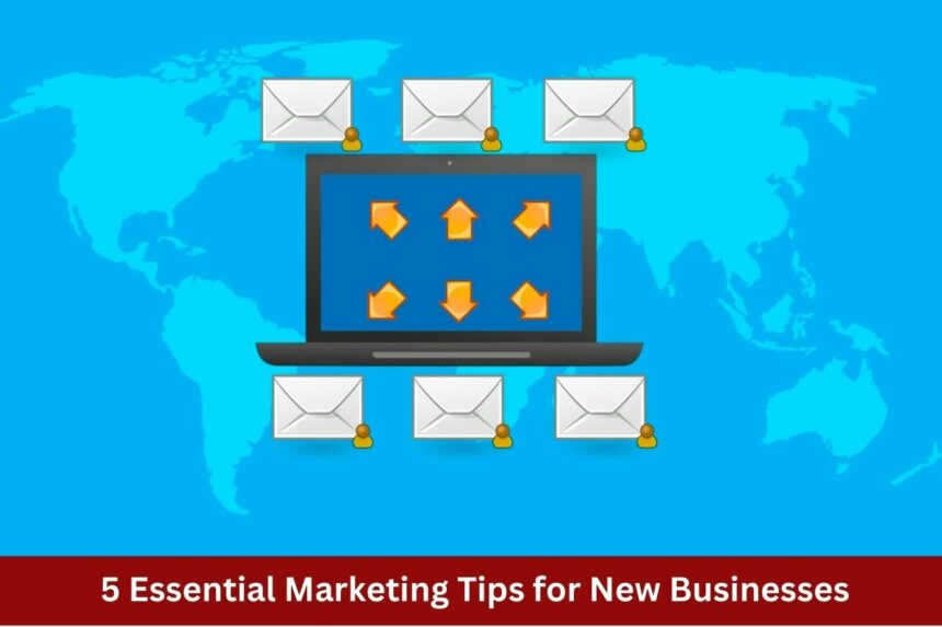5 Essential Marketing Tips for New Businesses