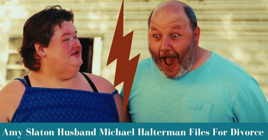 Amy Slaton Husband Michael Halterman Files For Divorce