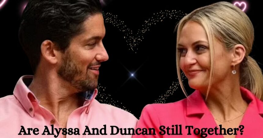 Are Alyssa And Duncan Still Together?