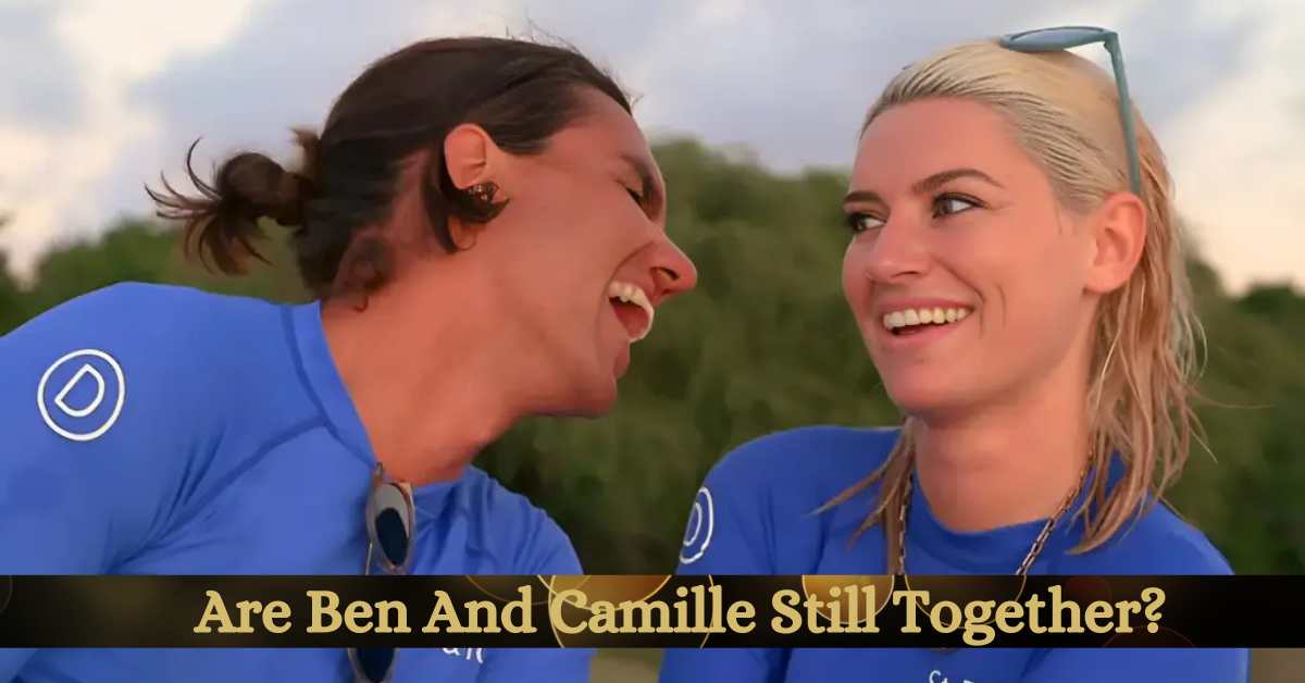 Are Ben And Camille Still Together?