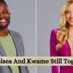 Are Chelsea And Kwame Still Together?