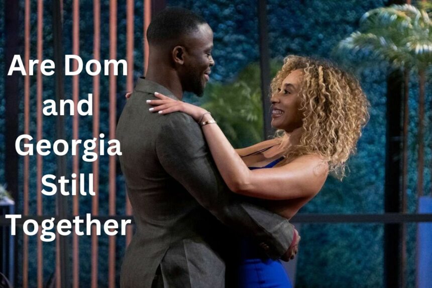 Are Dom and Georgia Still Together Relationship Timeline