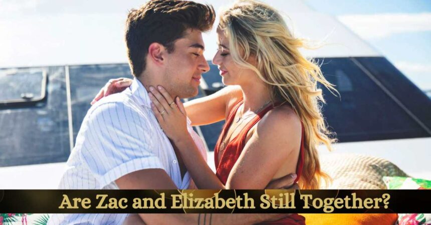 Are Zac and Elizabeth Still Together?