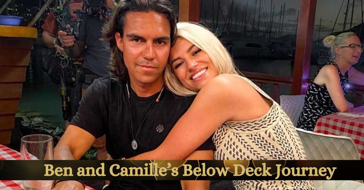 Ben and Camille’s Below Deck Journey