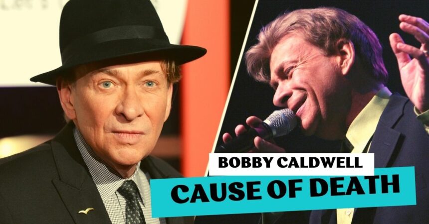 Bobby Caldwell Cause of Death