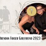 Brendan Fraser Girlfriend 2023, With Whom He Is Budding Romance?
