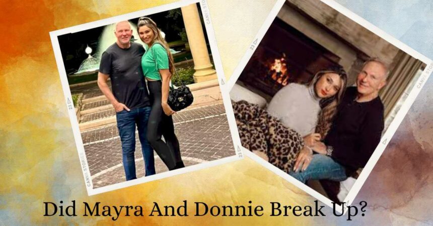 Did Mayra And Donnie Break Up?