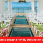 How to Plan a Budget Friendly Destination Wedding?