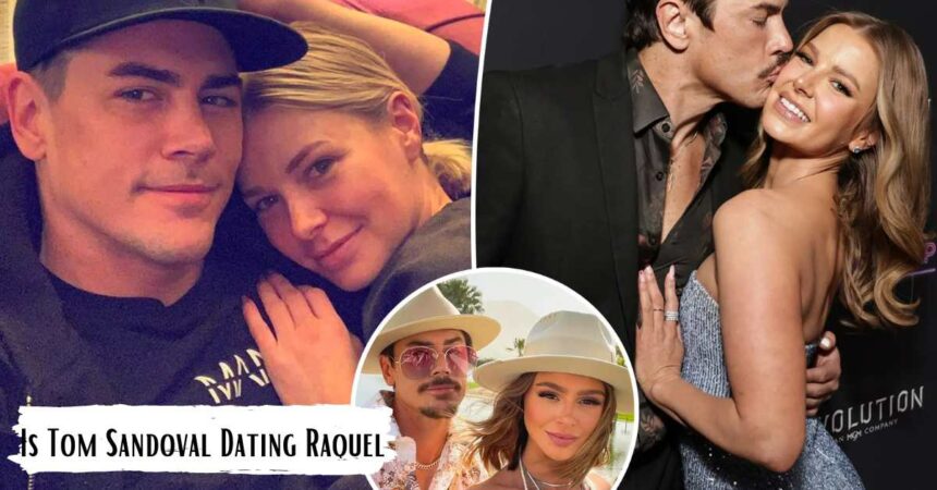 Is Tom Sandoval Dating Raquel, Recently Released Is A New Vanderpump Rules Love Triangle