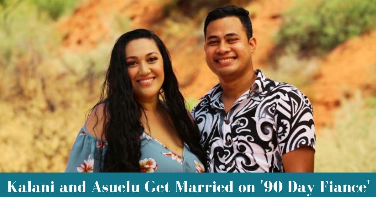 Kalani and Asuelu Get Married on '90 Day Fiance'