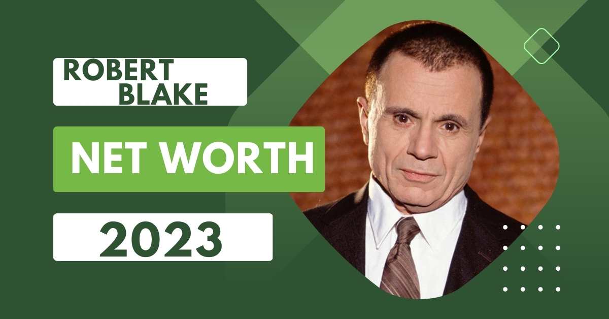 Robert Blake Net Worth 2023: How He Built His Fortune?