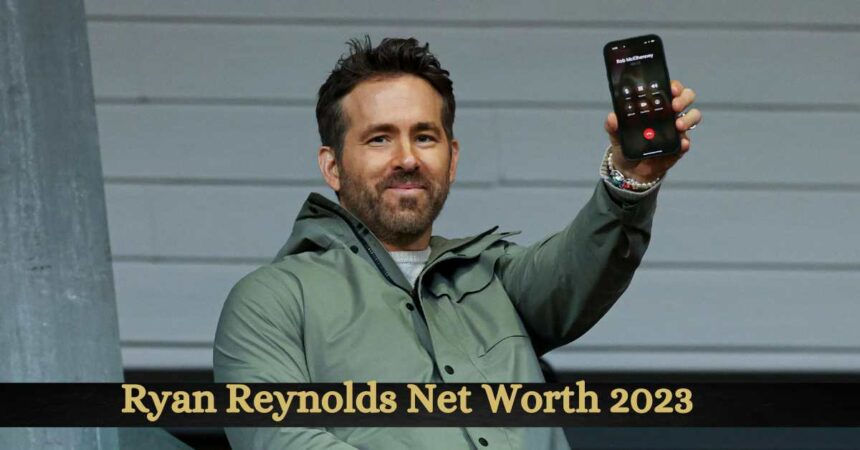 Ryan Reynolds Net Worth 2023