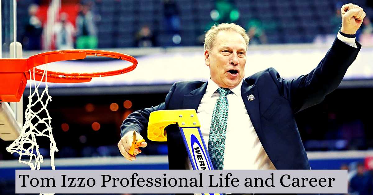 Tom Izzo Professional Life and Career