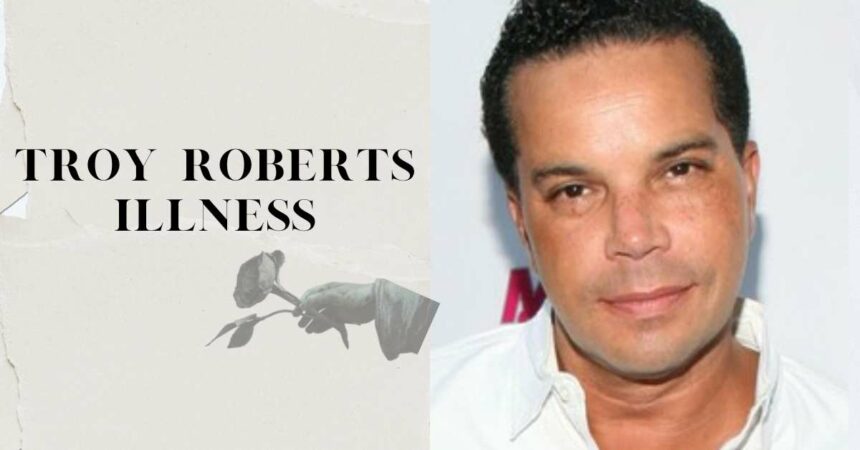 Troy Roberts Illness: What Happened To Him?