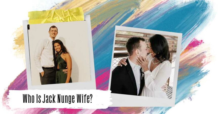 Who Is Jack Nunge Wife? Who Is His Life Partner?