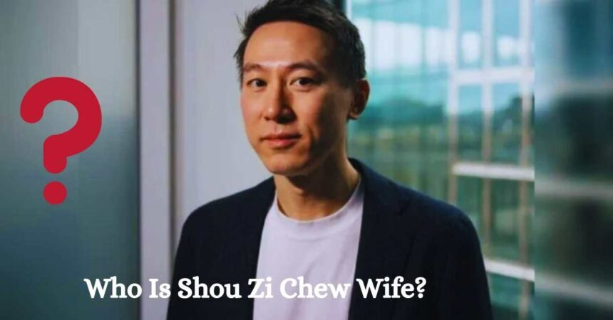 Shou Zi Chew Wife: Who Is The TikTok CEO Partner?