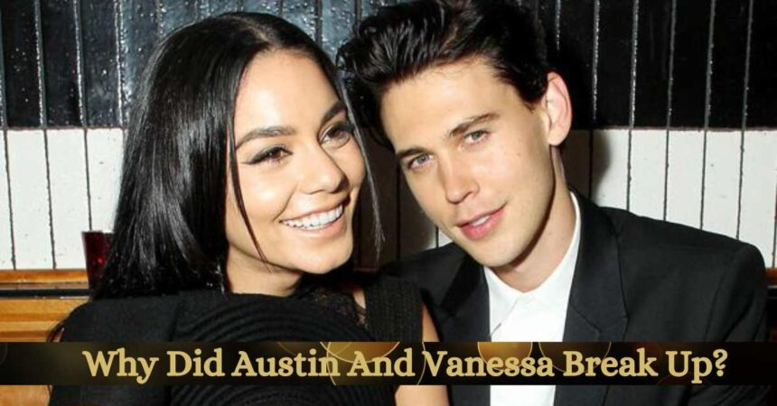 Why Did Austin And Vanessa Break Up?