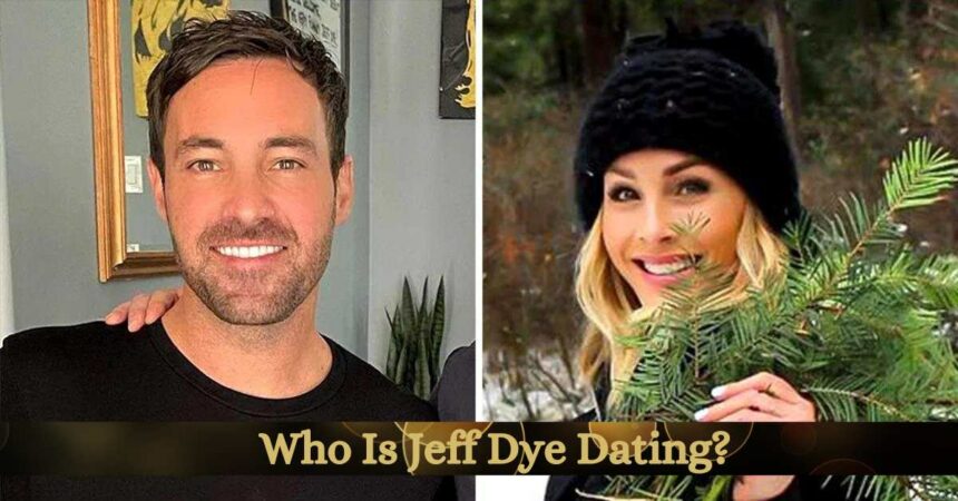 Who Is Jeff Dye Dating?