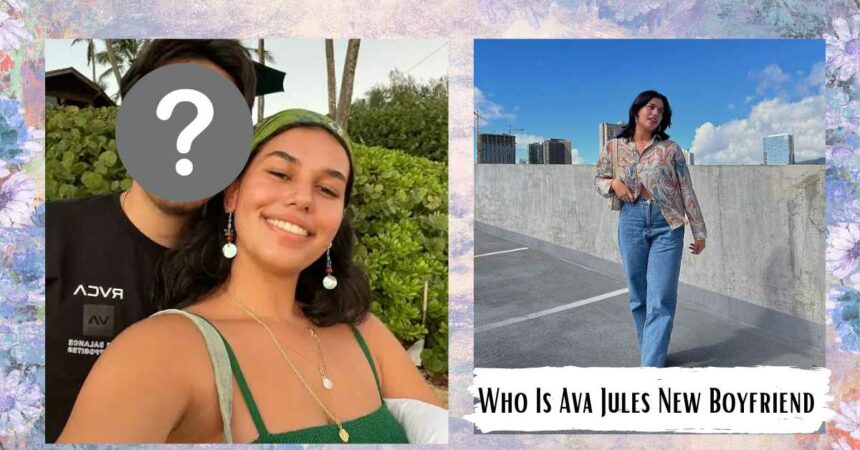 Who Is Ava Jules New Boyfriend: Her Realtionship History?