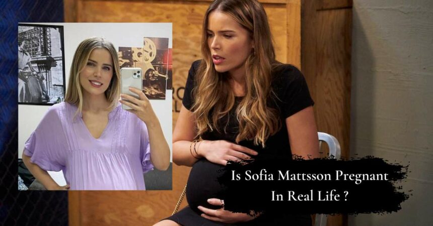 Is Sofia Mattsson Pregnant In Real Life ? Fake Baby Bump?