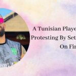 A Tunisian Player Dies After Protesting By Setting Himself On Fire