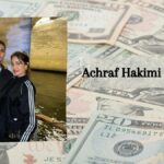 Achraf Hakimi Net Worth: How Much He Earned Till Now?