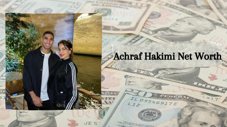 Achraf Hakimi Net Worth: How Much He Earned Till Now?