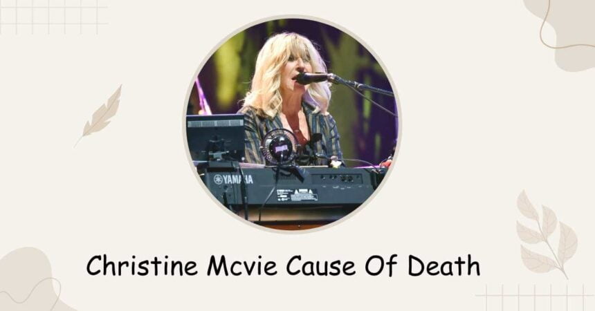 Christine Mcvie Cause Of Death: Reason Behind Her Death?