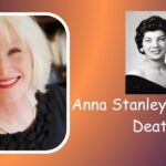 Anna Stanley Cause Of Death: Who Did She Marry? What Happened Between Them?