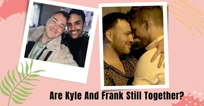 Are Kyle And Frank Still Together?