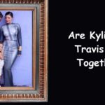 Are Kylie And Travis Still Together?