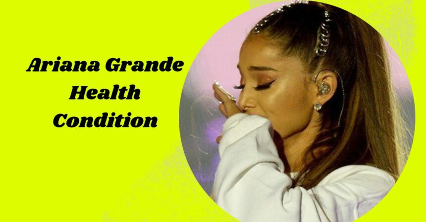 Ariana Grande Health Condition