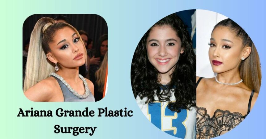 Ariana Grande Plastic Surgery