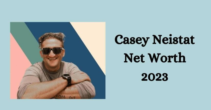 Casey Neistat Net Worth 2023