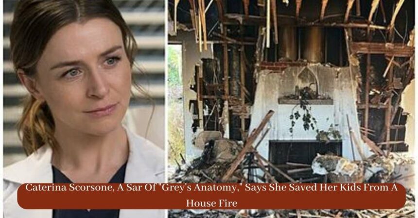 Caterina Scorsone, A Sar Of "Grey's Anatomy," Says She Saved Her Kids From A House Fire