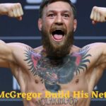 Conor McGregor Build His Net Worth