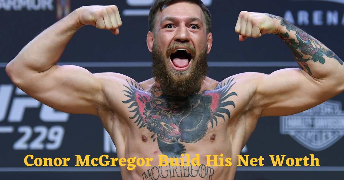 Conor McGregor Build His Net Worth