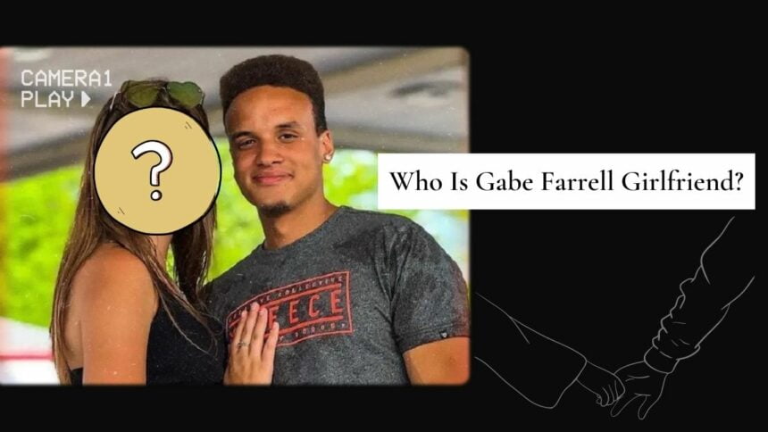 Who Is Gabe Farrell Girlfriend? Did They Get Engaged In April 2023