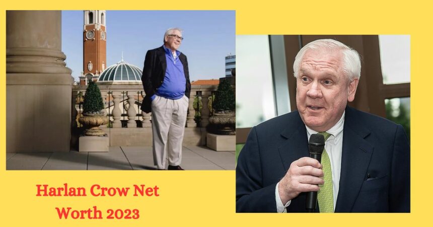 Harlan Crow Net Worth 2023