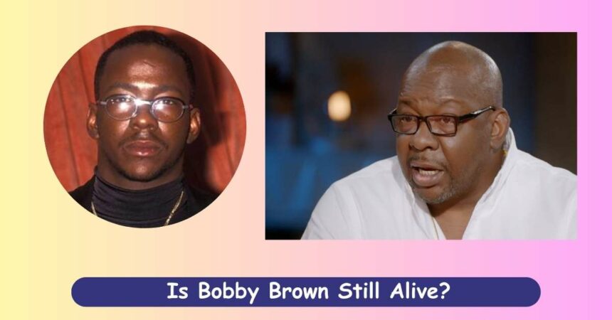 Is Bobby Brown Still Alive?