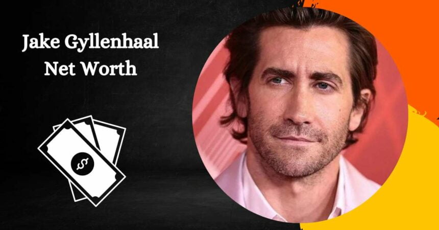 Jake Gyllenhaal Net Worth