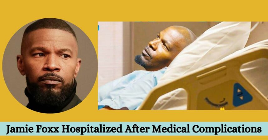 Jamie Foxx Hospitalized After Medical Complications