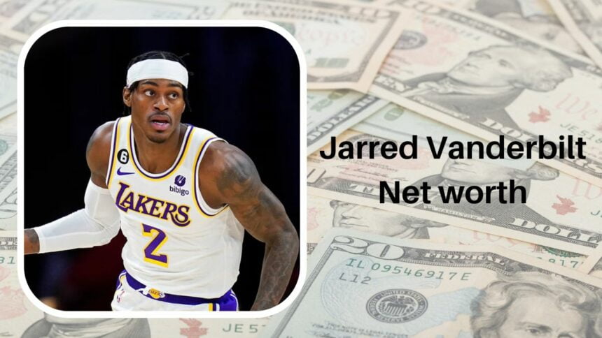 Jarred Vanderbilt Net worth: How Much He Earned Till Now?