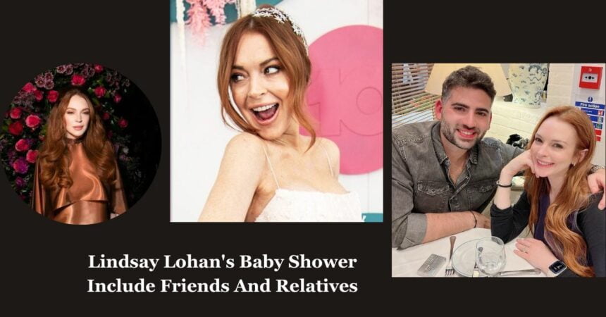 Lindsay Lohan's Baby Shower Include Friends And Relatives