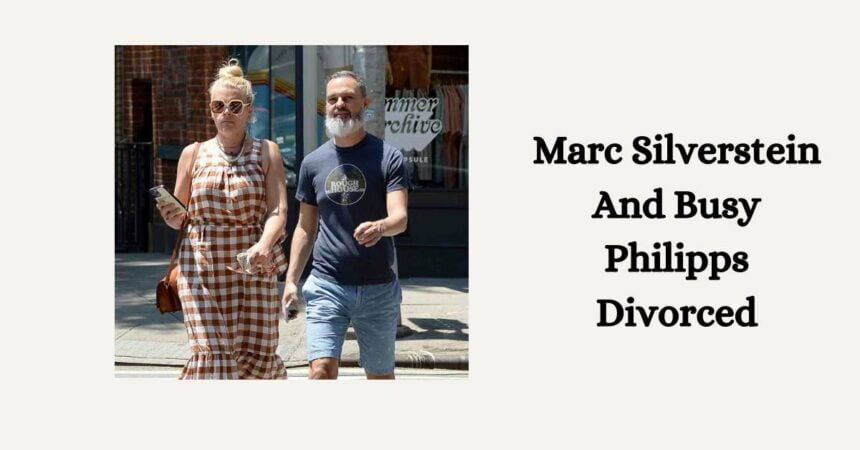 Marc Silverstein And Busy Philipps Divorced