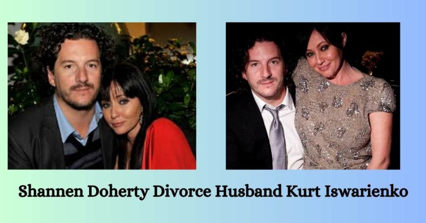 Shannen Doherty Divorce Husband Kurt Iswarienko