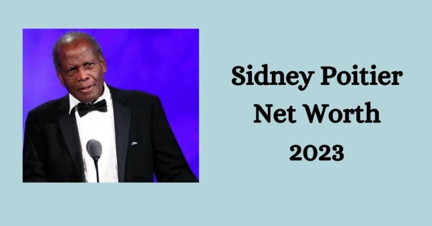 Sidney Poitier Net Worth 2023