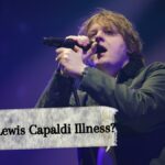 What Is Lewis Capaldi Illness? ‘It Is Something He Is Living With’