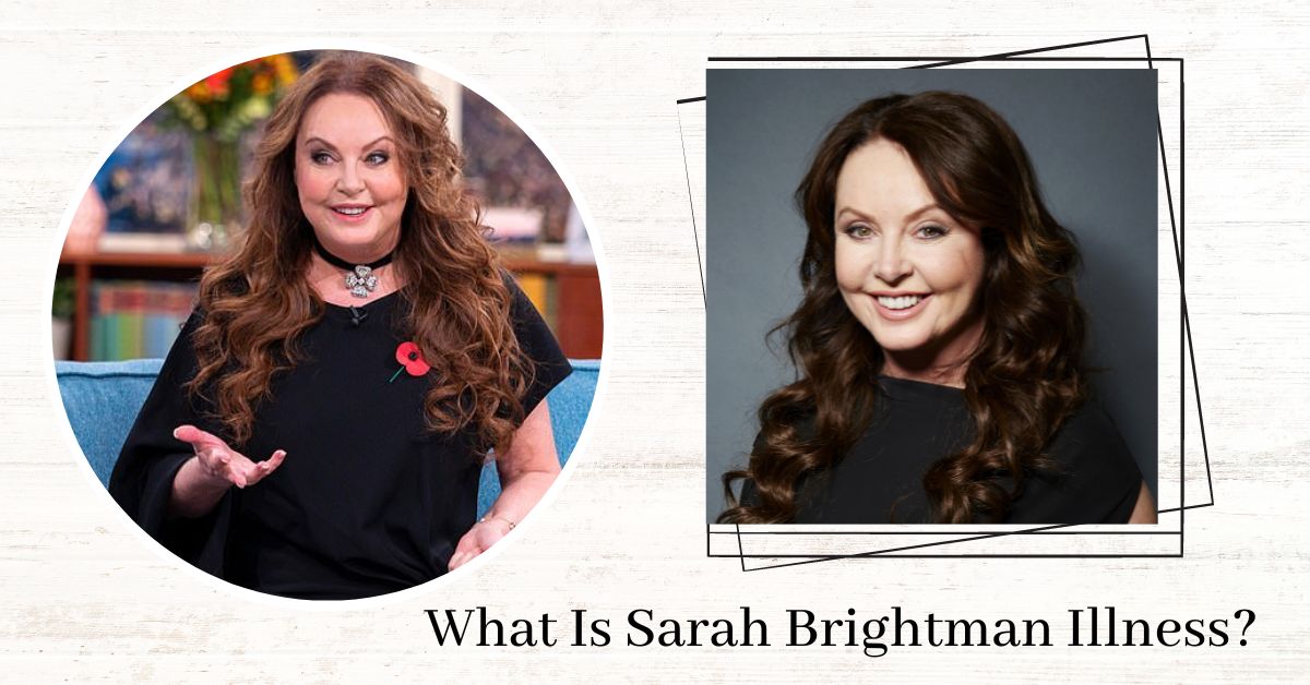 What Is Sarah Brightman Illness? What Happened To Her