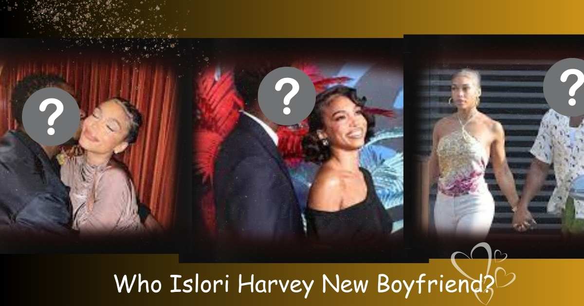 Who Islori Harvey New Boyfriend? How Did They Meet?